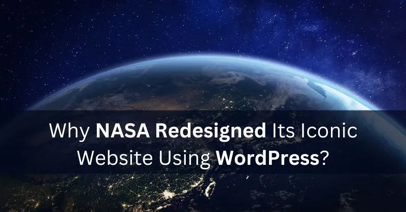 Why NASA Redesigned Its Iconic Website Using WordPress?